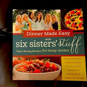 Dinner made easy- Six sisters stuff cookbook